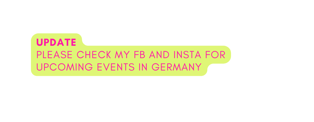 UPDATE PLEASE CHECK MY FB AND INSTA FOR UPCOMING EVENTS IN GERMANY